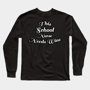 Funny Back To School Wine Lover Gift - This School Nurse Needs Wine Long Sleeve T-Shirt